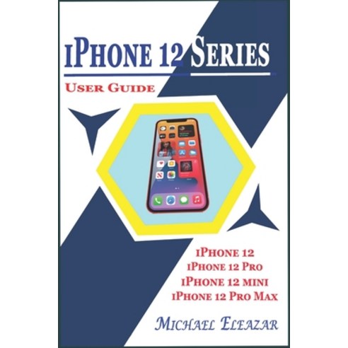 iPhone 12 Series User Guide: A Detailed Understanding of iOS 14 for Beginners and Seniors on Masteri... Paperback, Amazon Digital Services LLC..., English, 9798736927876
