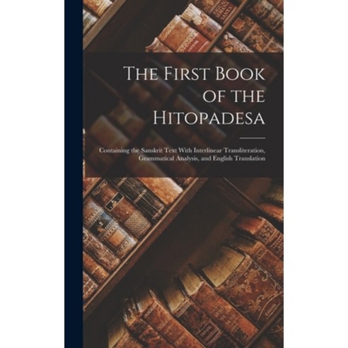 (영문도서) The First Book of the Hitopadesa; Containing the Sanskrit Text With Interlinear Transliterati... Hardcover, Legare Street Press, English, 9781016418737