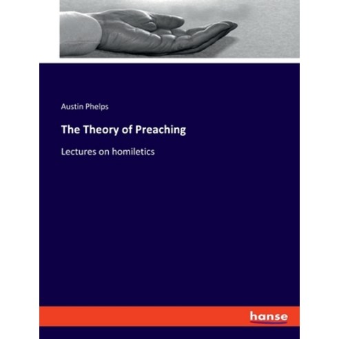 (영문도서) The Theory of Preaching: Lectures on homiletics Paperback, Hansebooks, English, 9783337825614