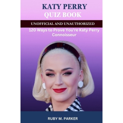 (영문도서) Katy Perry Quizz Book: 120 Ways to Prove You''re Katy Connoisseur! Paperback, Independently Published, English, 9798873196852