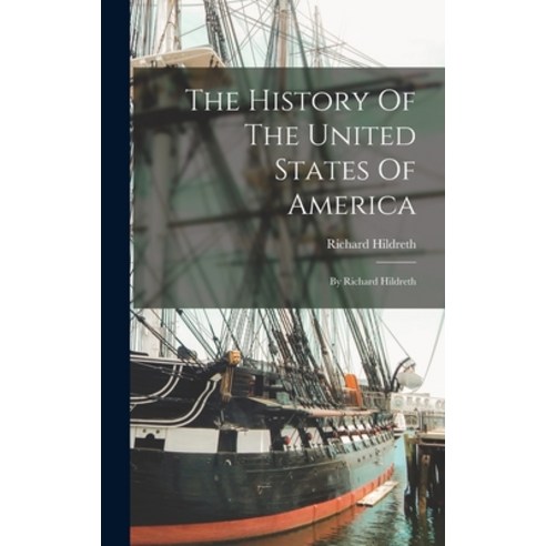 (영문도서) The History Of The United States Of America: By Richard Hildreth Hardcover, Legare Street Press, English, 9781017787283