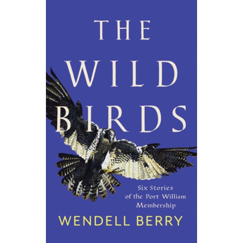 (영문도서) The Wild Birds: Six Stories of the Port William Membership Paperback, Counterpoint LLC, English, 9781640092105