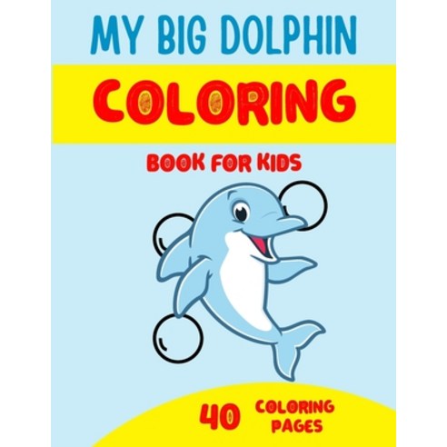 My Big Dolphin Coloring Book for Kids: Children''s Coloring Book for kids ages 4-8 - 40 cute dolphin ... Paperback, Independently Published, English, 9798578501036