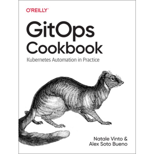 (영문도서) Gitops Cookbook: Kubernetes Automation in Practice Paperback, O''Reilly Media, English, 9781492097471