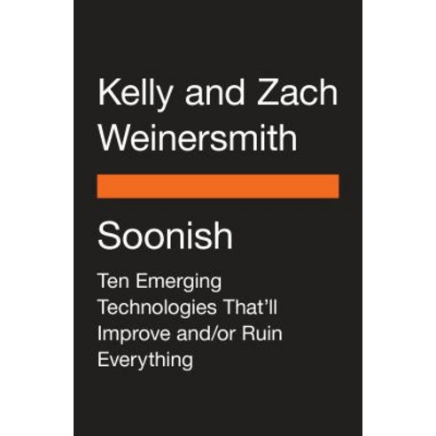 Soonish: Ten Emerging Technologies That''ll Improve And/Or Ruin Everything Paperback, Penguin Group