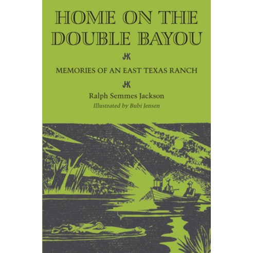 (영문도서) Home on the Double Bayou: Memories of an East Texas Ranch Paperback, University of Texas Press, English, 9780292757424