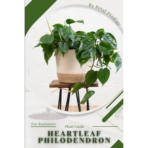 (영문도서) Heartleaf Philodendron: Prodigy Petal Plant Guide Paperback, Independently Published, English, 9798386980320