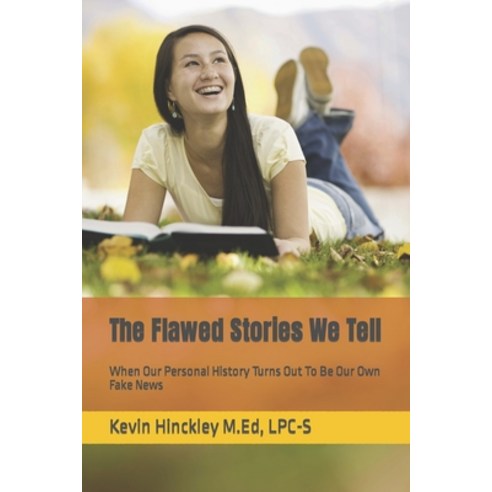 (영문도서) The Flawed Stories We Tell: When Our Personal History Turns Out To Be Our Own Fake News Paperback, Independently Published, English, 9798766849568