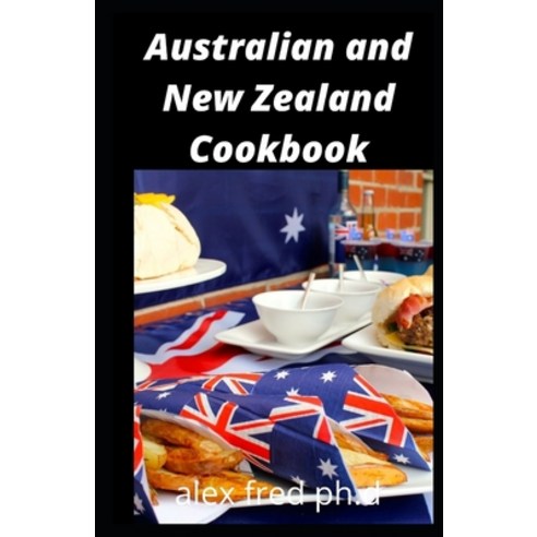 Australian and New Zealand Cookbook: Over 50 Healthy Delicious Australian And New Zealand Recipes Fo... Paperback, Independently Published, English, 9798713602178