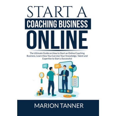 (영문도서) Start a Coaching Business Online: The Ultimate Guide on How to Start an Online Coaching Busin... Paperback, Zen Mastery Srl, English, 9786069837528