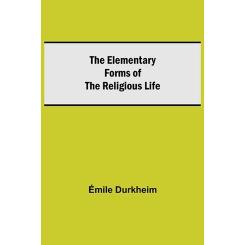 (영문도서) The Elementary Forms of the Religious Life Paperback, Alpha Edition, English, 9789354593994