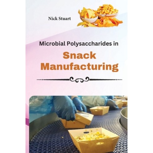 (영문도서) Microbial Polysaccharides in Snack Manufacturing Paperback, Self Publisher, English, 9798868983375
