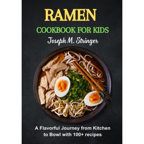 (영문도서) Ramen Cookbook for Kids: A Flavorful Journey from Kitchen to Bowl with 100+ recipes Paperback, Independently Published, English, 9798878123396