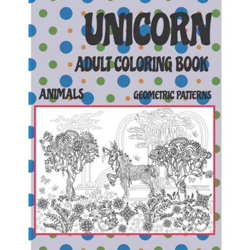 Adult Coloring Book Geometric Patterns - Animals - Unicorn Paperback, Independently Published