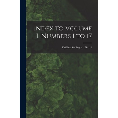 (영문도서) Index to Volume I Numbers 1 to 17; Fieldiana Zoology v.1 no. 18 Paperback, Legare Street Press, English, 9781014865922