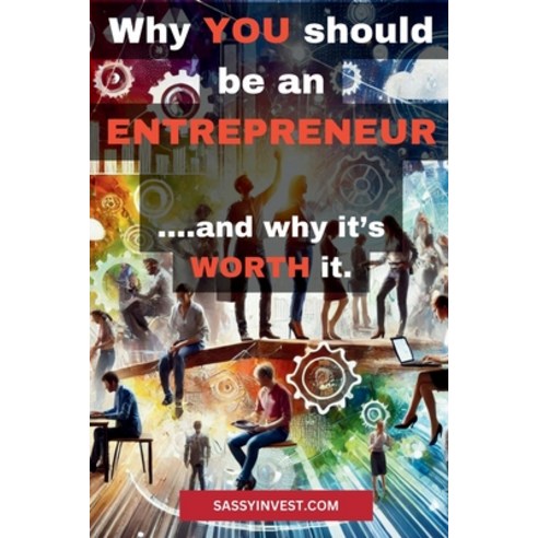 (영문도서) Why YOU should be an ENTREPRENEUR: ....and why it''s WORTH it. Paperback, Independently Published, English, 9798302563118