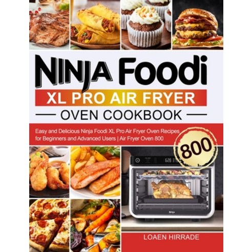 Ninja Foodi XL Pro Air Fryer Oven Cookbook: Easy and Delicious Ninja Foodi XL Pro Air Fryer Oven Rec... Hardcover, Volcanic Rock Press, English, 9781637332412