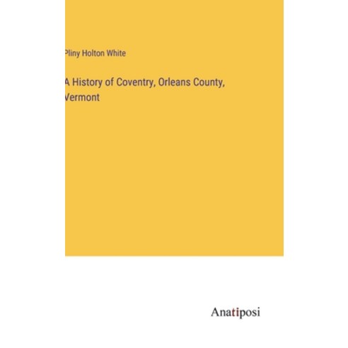 (영문도서) A History of Coventry Orleans County Vermont Hardcover, Anatiposi Verlag, English, 9783382328252