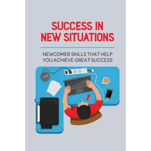 (영문도서) Success In New Situations: Newcomer Skills That Help You Achieve Great Success: How To Talk T... Paperback, Independently Published, English, 9798535910420