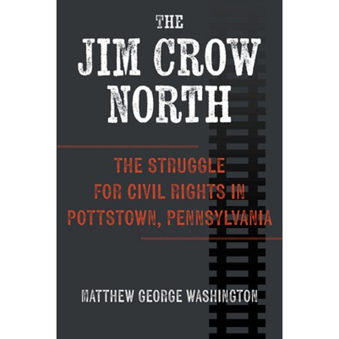 (영문도서) The Jim Crow North: The Struggle for Civil Rights in Pottstown Pennsylvania Paperback, University Press of Kentucky, English, 9781985900240