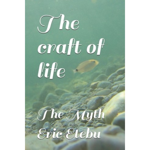 The craft of life: The Myth Paperback, Independently Published, English, 9798651420667