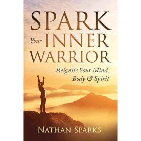 (영문도서) Spark Your Inner Warrior: Reignite Your Mind Body & Spirit Paperback, Independently Published, English, 9798535711539