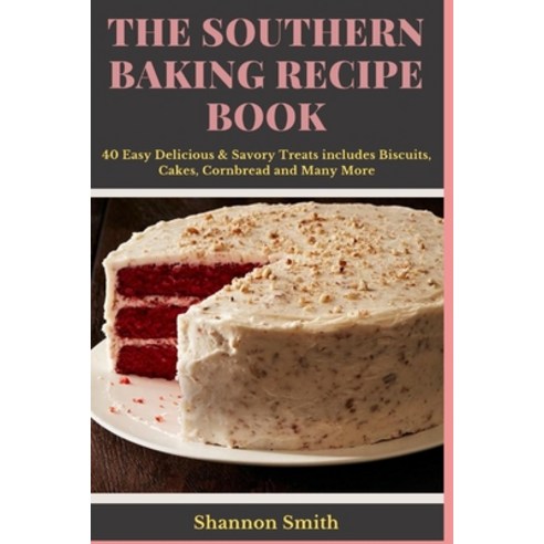 Th&#1077; Southern B&#1072;k&#1110;ng Recipe Book: 40 Easy Delicious & Savory Treats Paperback, Independently Published, English, 9798552897711