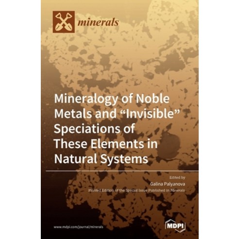 Mineralogy of Noble Metals and "Invisible" Speciations of These Elements in Natural Systems Hardcover, Mdpi AG