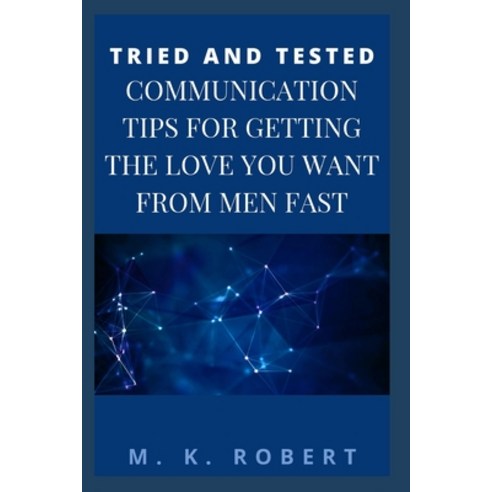 Tried and Tested Communication Tips for Getting the Love You Want from Men Fast Paperback, Independently Published, English, 9798728667377