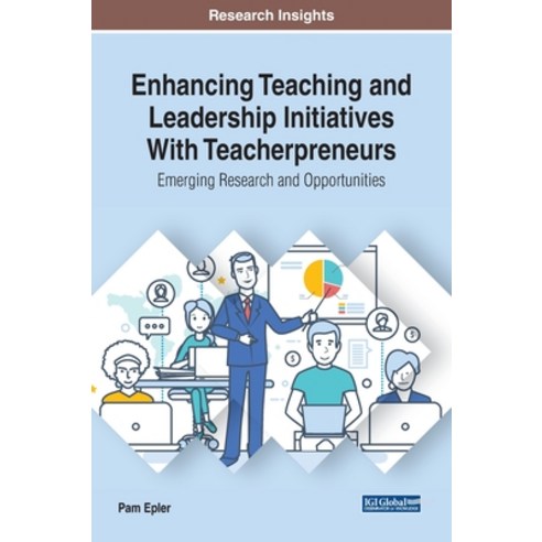 Enhancing Teaching and Leadership Initiatives With Teacherpreneurs: Emerging Research and Opportunities Hardcover, Information Science Reference