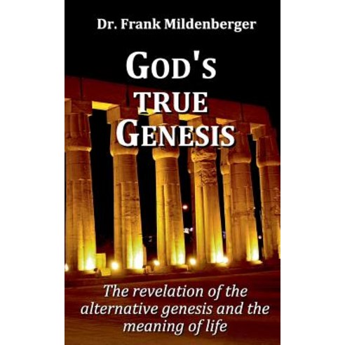 God''s true Genesis: The revelation of the alternative genesis and the meaning of life Paperback, Books on Demand