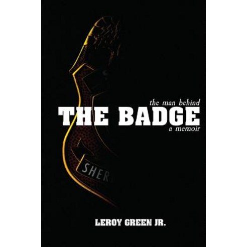 (영문도서) The Man behind the Badge: A Memoir Paperback, Clay Bridges Press, English, 9781939815507