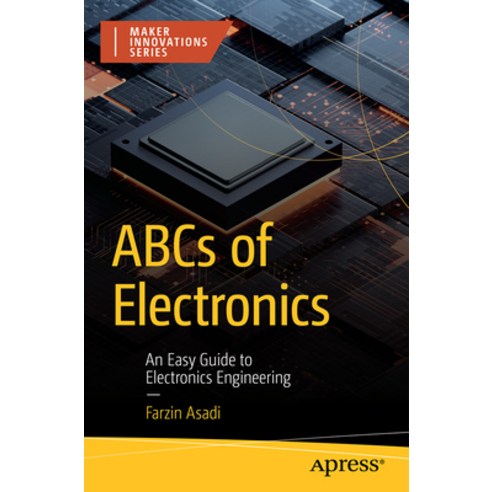 (영문도서) ABCs of Electronics: An Easy Guide to Electronics Engineering Paperback, Apress, English, 9798868801334