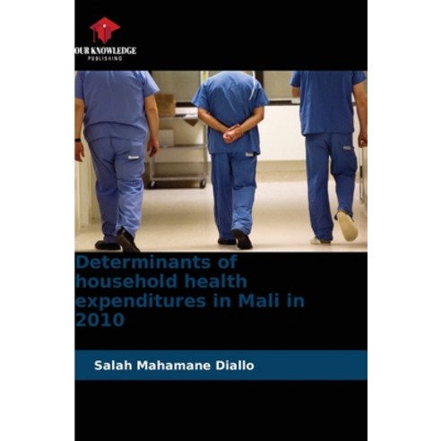 (영문도서) Determinants of household health expenditures in Mali in 2010 Paperback, Our Knowledge Publishing, English, 9786205854808