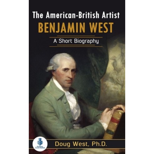 (영문도서) The American-British Artist Benjamin West: A Short Biography Paperback, Independently Published, English, 9798753744906