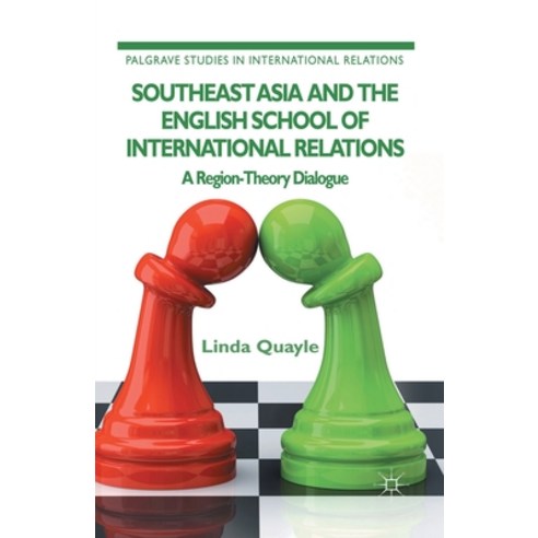 Southeast Asia and the English School of International Relations: A Region-Theory Dialogue Paperback, Palgrave MacMillan