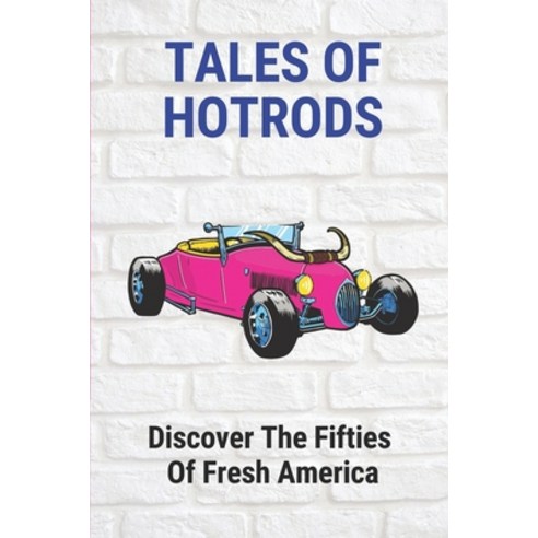 (영문도서) Tales Of Hotrods: Discover The Fifties Of Fresh America: Tales Of Hotrods Paperback, Independently Published, English, 9798530476389