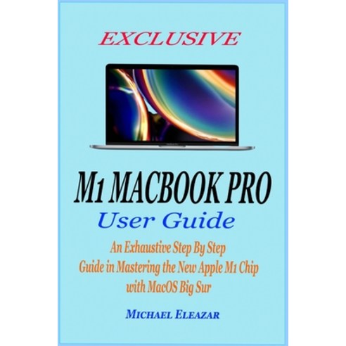 Exclusive M1 Macbook Pro User Guide: An Exhaustive Step By Step Guide ...