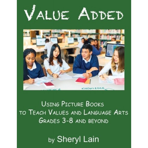 (영문도서) Value Added--Using Picture Books to Teach Values and Language Arts Grades 3-8 and Beyond Paperback, Independently Published, English, 9798871275825