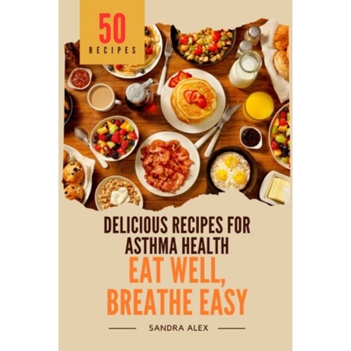(영문도서) Eat Well Breathe Easy: Delicious Recipes for Asthma Health Paperback, Independently Published, English, 9798320848105