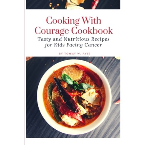 (영문도서) Cooking with Courage Cookbook: Tasty and Nutritious Recipes for Kids Facing Cancer. Paperback, Independently Published, English, 9798379309060
