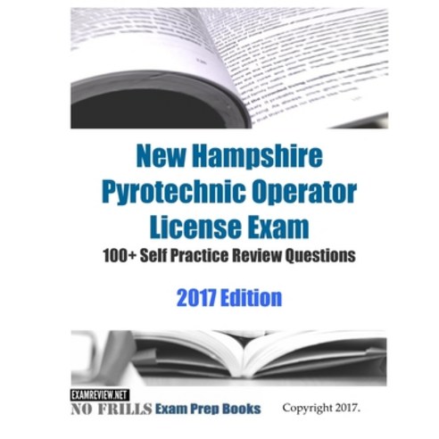 New Hampshire Pyrotechnic Operator License Exam 100+ Self Practice Review Questions 2017 Edition Paperback, Createspace Independent Pub..., English, 9781548192549