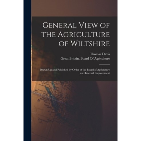 (영문도서) General View of the Agriculture of Wiltshire: Drawn Up and Published by Order of the Board of... Paperback, Legare Street Press, English, 9781017386158