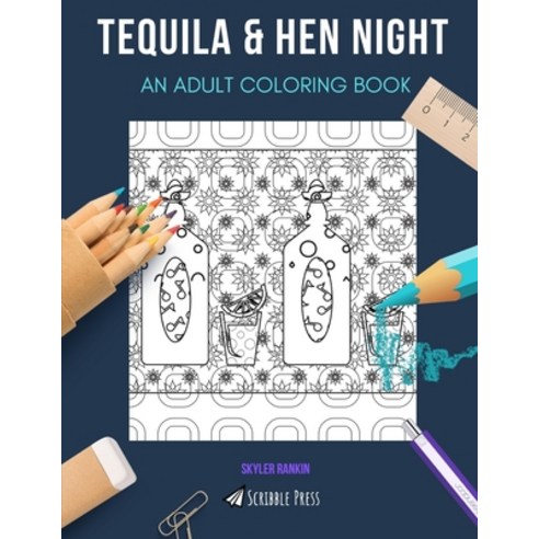 Tequila & Hen Night: AN ADULT COLORING BOOK: An Awesome Coloring Book For Adults Paperback, Independently Published