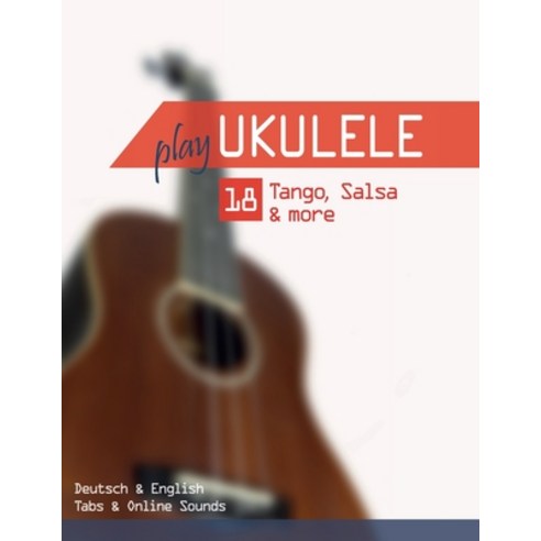 (영문도서) Play Ukulele - 18 Tango Salsa & more: Deutsch & English - Tabs & Online Sounds Paperback, Independently Published, 9798397405706