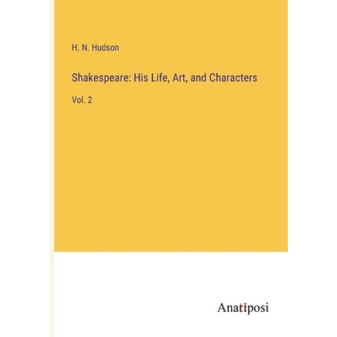 (영문도서) Shakespeare: His Life Art and Characters: Vol. 2 Paperback, Anatiposi Verlag, English, 9783382800581