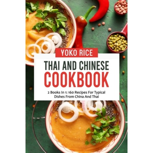 (영문도서) Thai And Chinese Cookbook: 2 Books In 1: 160 Recipes For Typical Dishes From China And Thai Paperback, Independently Published, English, 9798458745796