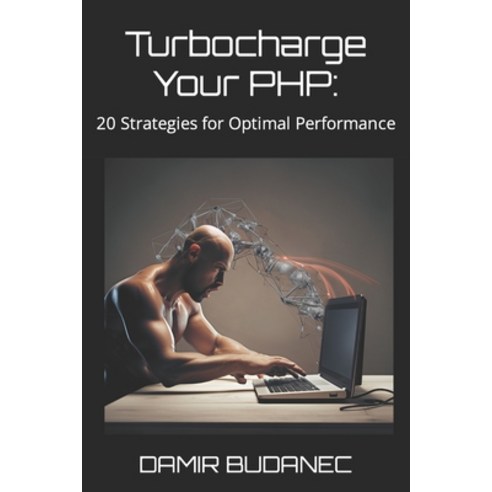 (영문도서) Turbocharge Your PHP: 20 Strategies for Optimal Performance Paperback, Independently Published, English, 9798395483287