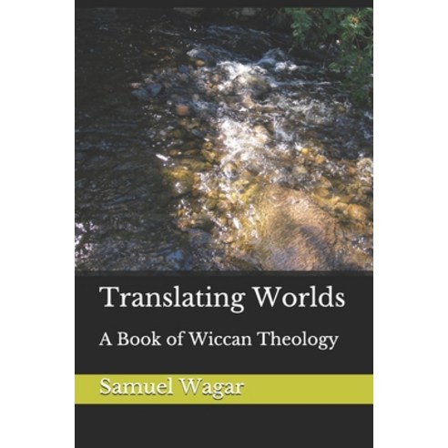 Translating Worlds: A Book of Wiccan Theology Paperback, Independently Published, English, 9781799143529