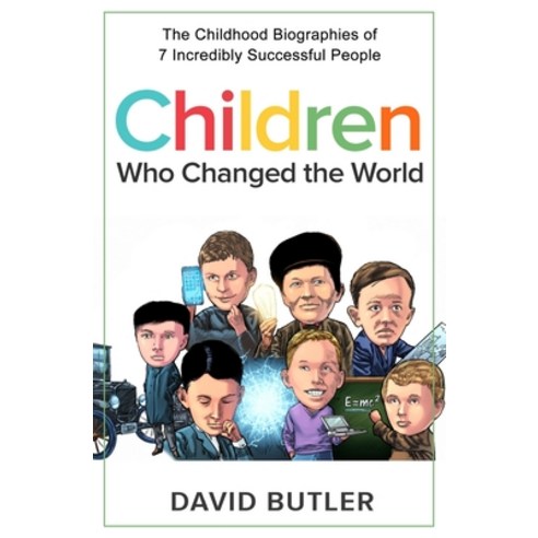 (영문도서) Children Who Changed the World: The Childhood Biographies of 7 Incredibly Successful People Paperback, Independently Published, English, 9798749807066